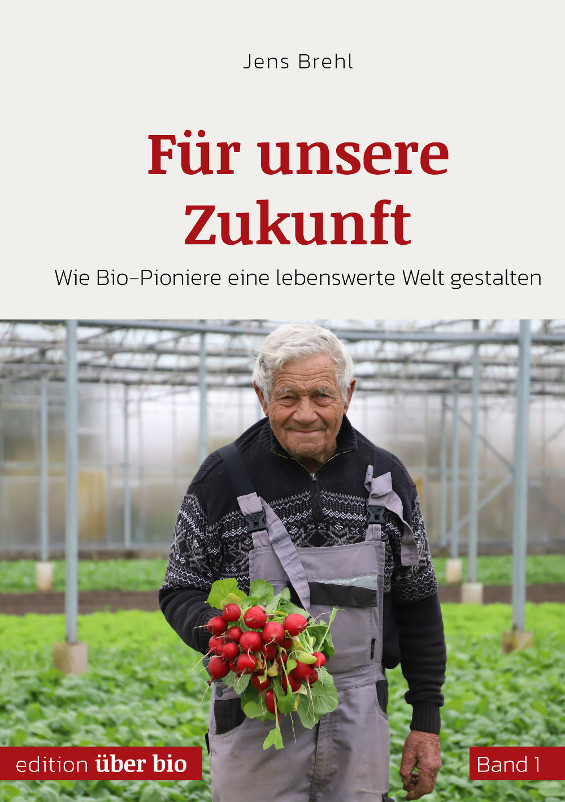 Cover des Buchs Für unsere Zukunft - Wie Bio-Pioniere eine lebenswerte Welt gestalten - zu sehen ist Günter Sippel, Gründungsmitglied Bioland